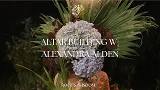 Altar Work for Integration & Manifestation w| Alexandra Alden (Root & Wisdom Iboga)