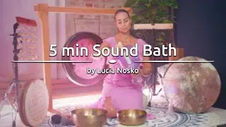 5 min Sound Bath | by Lucia Nosko