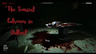 Outlast | The Scariest Scenes Compilation 1080p HD Game Cutscenes