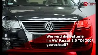 Wie wird die Batterie im VW Passat 2.0 TDI 2007 gewechselt?