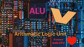 ALU: Arithmetic Logic Unit - Come Funziona? - Cos'é?