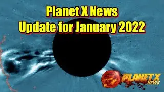 Planet X News Update for January 2022