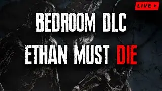 RESIDENT EVIL 7 DLC BEDROOM AND ETHAN MUST DIE!