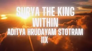 Surya, The King Within: Aditya Hrudayam Stotram 11x | Energy Field