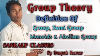 GROUP THEORY  Definition of Group,Semi group,Monoids & Abelian group