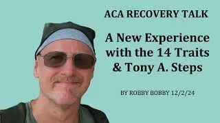 ACA  Recovery Talk: A New Experience with the 14 Traits & Tony A. Steps.