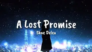 A Lost Promise _-_Shae Delea (Lyrics)🎶