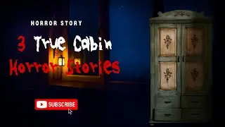 3 True Cabin in the Woods Horror Stories | Creepy True Horror That Will Haunt You