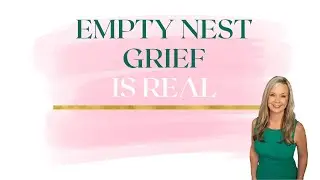 The Grief of an Empty Nest: Why It&rsquo;s Normal to Mourn This Life Change