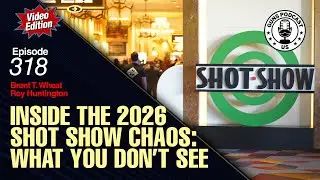 Inside the 2026 SHOT Show Chaos: What You Don&rsquo;t See &mdash; #318