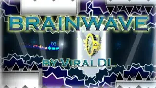 BRAINWAVE by ViralDL (Demon) | Geometry Dash