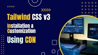 Tailwind CSS Installation & Customization Using CDN || Tailwind CSS CDN