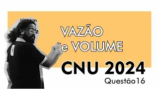 Vazão e Volume - CNU 2024 (questão 16)