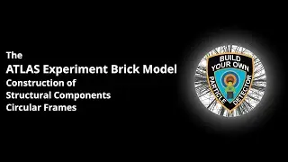 The ATLAS Experiment Brick Model - Construction of Structural Components - Circular Frames