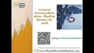 Corneal Neovascularization - Pipeline Review, H1 2018