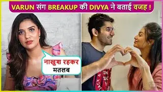 Divya Agarwal Reveals Reason Behind Breakup With Varun Sood ? Says ' Khush Na Ho...'