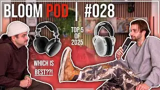 Bloom Pod #028 | Top 5 Headphones of 2025