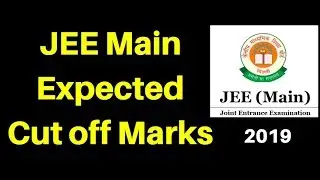 JEE Main 2019 Exam Expected Cut off Marks List 2019 जाने इस साल क्या कटऑफ रह सकता है।