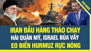 ĐẠI CHIẾN TRÊN EO BIỂN HURMUZ, Tàu chiến Mỹ, Israel xuất trận bao vây, Hải quân Iran tháo chạy khẩn