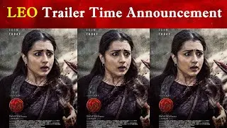 LEO Trailer Time Announcement | Thalapathy Vijay | Trisha | Lokesh Kanagaraj