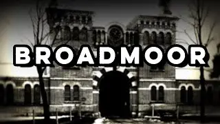BROADMOOR - Britain's original CRIMINAL LUNATIC ASYLUM