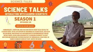 Science Talks: Season 1 Episode 24 (Dr M Ayub Qadri)