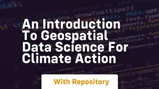 An introduction to geospatial data science for climate action