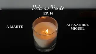 Vela ao Vento | Alexandre Miguel - A Marte | #14
