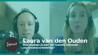 Hoe realiseer je met een training blijvende organisatieverandering? Afl. 098 met Laura van den Ouden