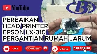 PERBAIKAN HEAD PRINTER EPSON LX 310 (PERGANTIAN HOME/RUMAH JARUM)