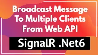 SignalR Broadcast Send Message from Api Server to Multiple Clients .Net6 Blazor Server