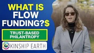 What Is Flow Funding? Trust-Based Philanthropy Explained by Kinship Earth