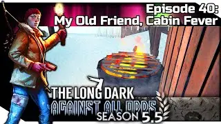 THE LONG DARK &mdash; Against All Odds 40 [S5.5] | 
