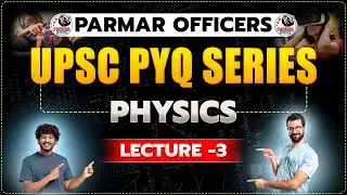 PHYSICS FOR CDS/NDA/CAPF 2024-25 | LECTURE - 3 | SCIENCE PYQ SERIES FOR CDS | PARMAR OFFICERS