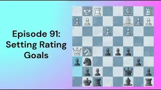 Setting Rating Goals | Episode 91 | Chess Guide Beginner To Intermediate