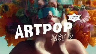 ARTPOP Act II - Introduction &bull; AI Original