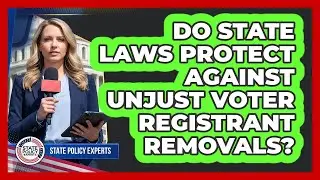 Do State Laws Protect Against Unjust Voter Registrant Removals?