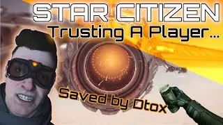Trusting A Player | A Star Citizen Story | Saved by @DTOXTV