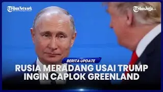 RUSIA KECAM AMBISI TRUMP REBUT GREENLAND DAN ABAIKAN HUKUM INTERNASIONAL, MOSKOW PANTAU SITUASI