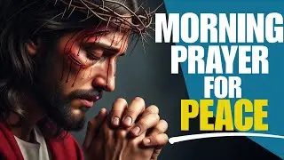 Best Morning Prayer to Start Your Day: Daily Prayer for Strength, Peace | Christian Meditation