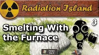 Radiation Island - Smelting Iron in a Furnace (PC Gameplay with Lets Play Commentary) EP3