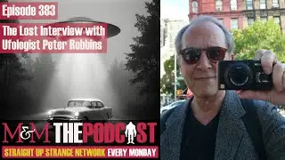 Mysteries and Monsters: Episode 383 The Lost Interview with Ufologist Peter Robbins