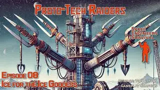 Proto-Tech Raiders Ep 08 | The Ugliest Ship & Ice for the Ice Goddess
