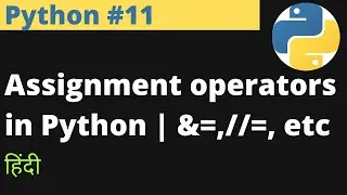Python #11 | Assignment operators in Python | &=,//=, etc | Hindi | EasyExamNotes.com | Jayesh Umre