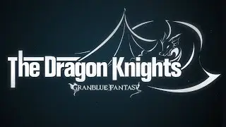 【グランブルーファンタジー】 The Dragon Knights ～GRANBLUE FANTASY～ MUSIC VIDEO
