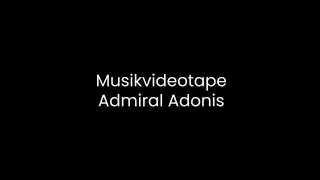 Musikvideotape - Admiral Adonis
