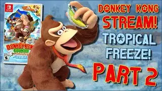 Donkey Kong Stream! Let's Play Tropical Freeze! Part 2