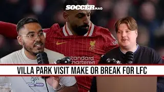 Villa Park Visit Make Or Break For LFC!