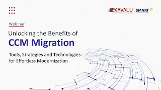 Unlocking the Benefits of CCM Migration - Strategies and Technologies for Effortless Modernization