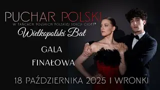 WIELKOPOLSKI BAT PUCHAR POLSKI w Tańcach Polskich PS CIOFF&reg;  | Wronki 2025 - GALA FINAŁOWA
